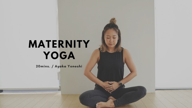 Maternity Yoga by Ayaka Yoneshima - 20mins.