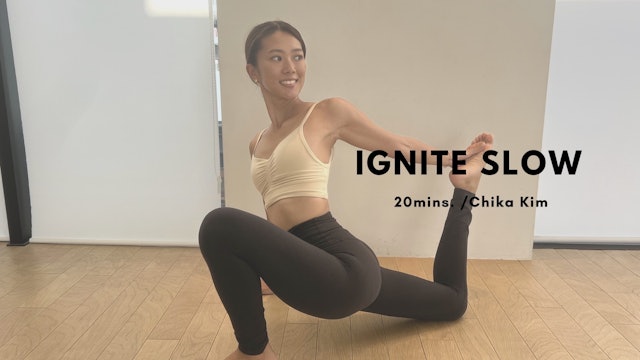 IGNITE SLOW by Chika Kim - 20mins.