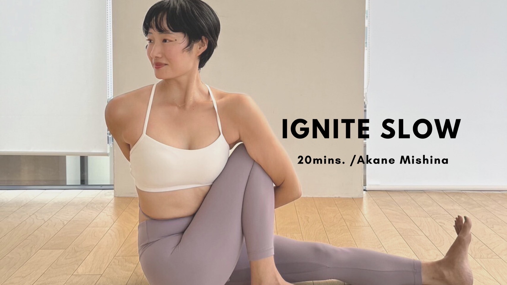 IGNITE SLOW by Akane Mishina - 20mins.