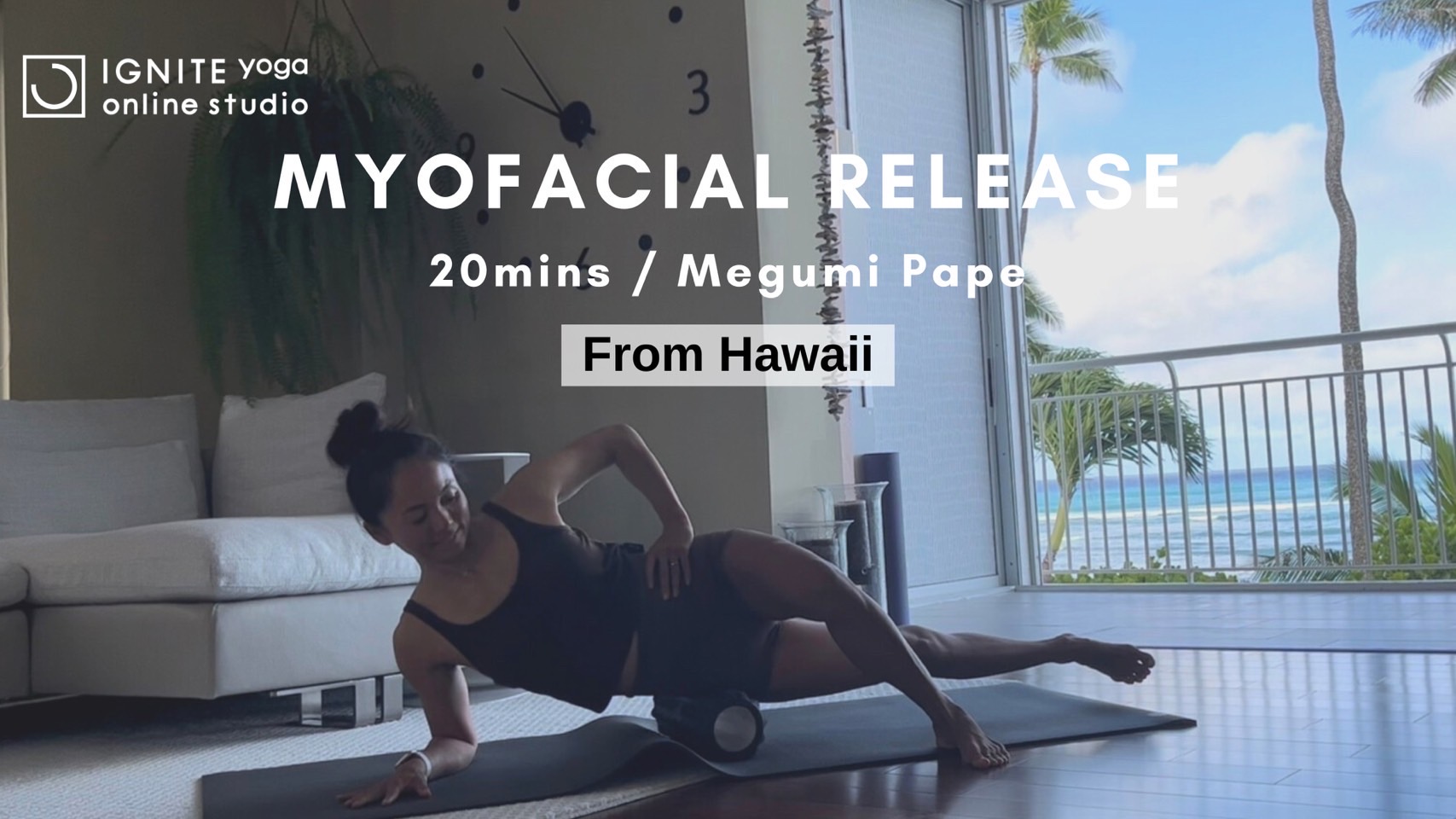 Yoga from Hawaii Myofacial Release by Megumi - Yoga for the month of August  - IGNITE YOGA ONLINE STUDIO