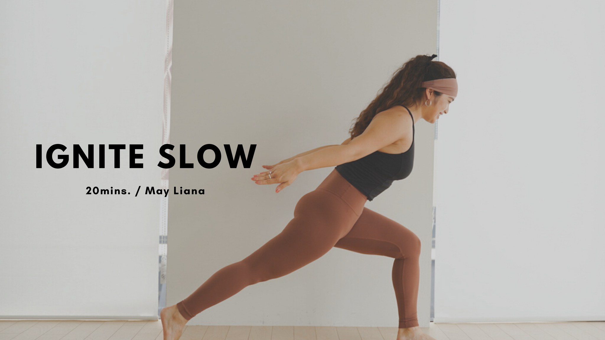 IGNITE SLOW by May Liana - 20mins.