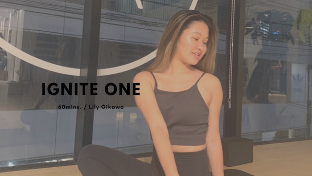 IGNITE ONE by Lily Oikawa - 60mins.