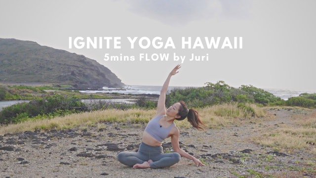 IGNITE YOGA HAWAII - 5mins Flow by Juri Edwards