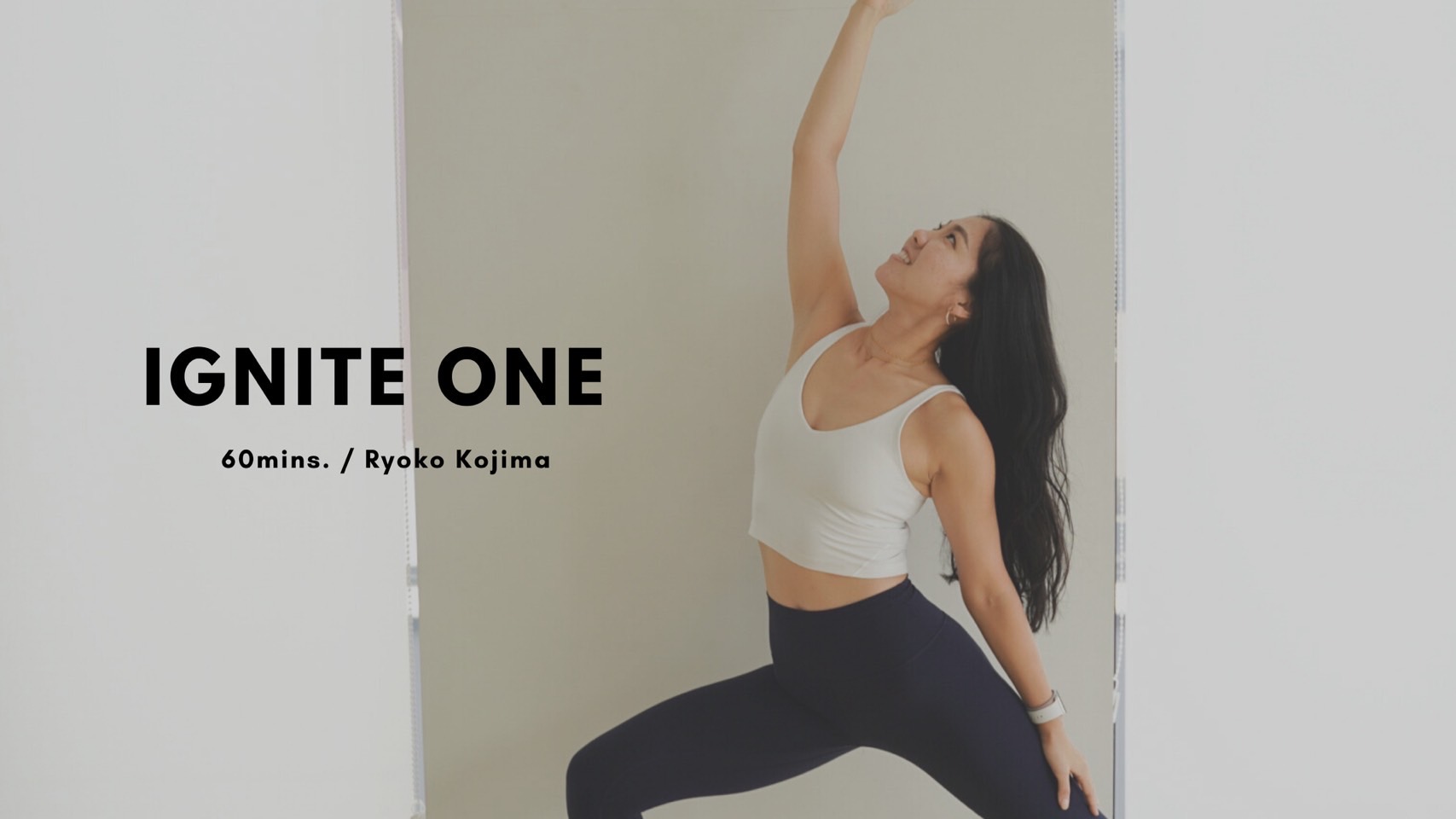 IGNITE ONE by Ryoko Kojima - 60mins.