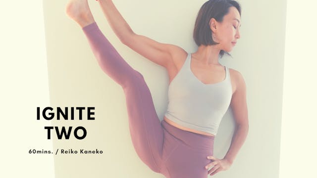 IGNITE TWO by Reiko Kaneko - 60mins.