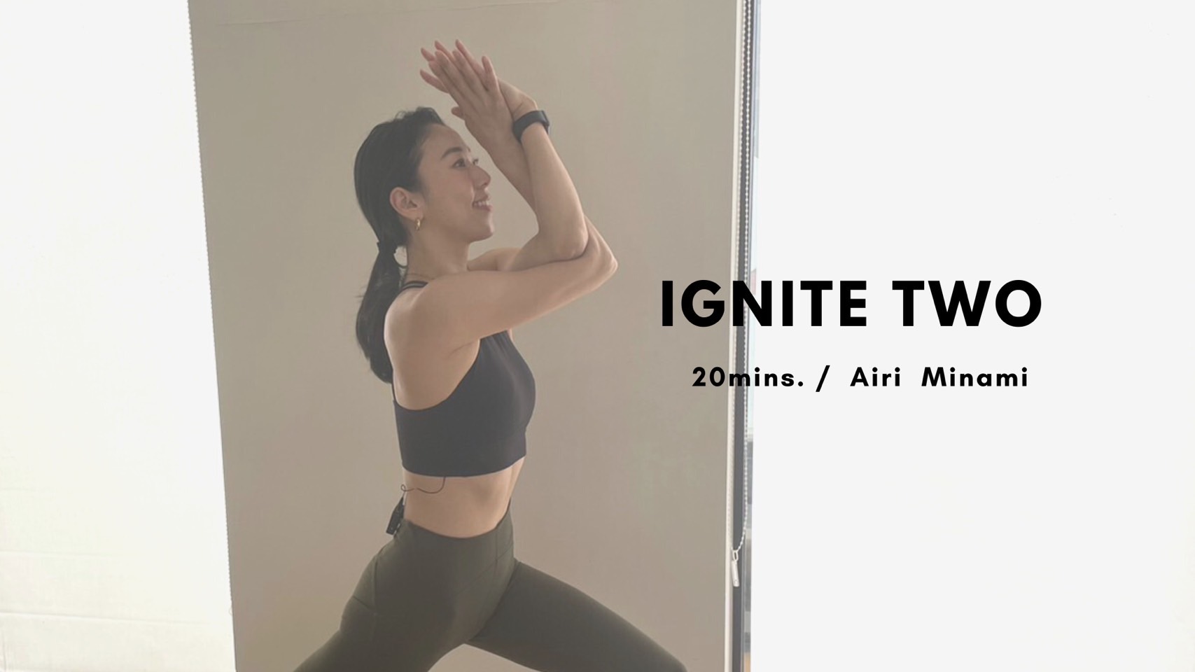 IGNITE TWO by Airi Minami - 20mins.