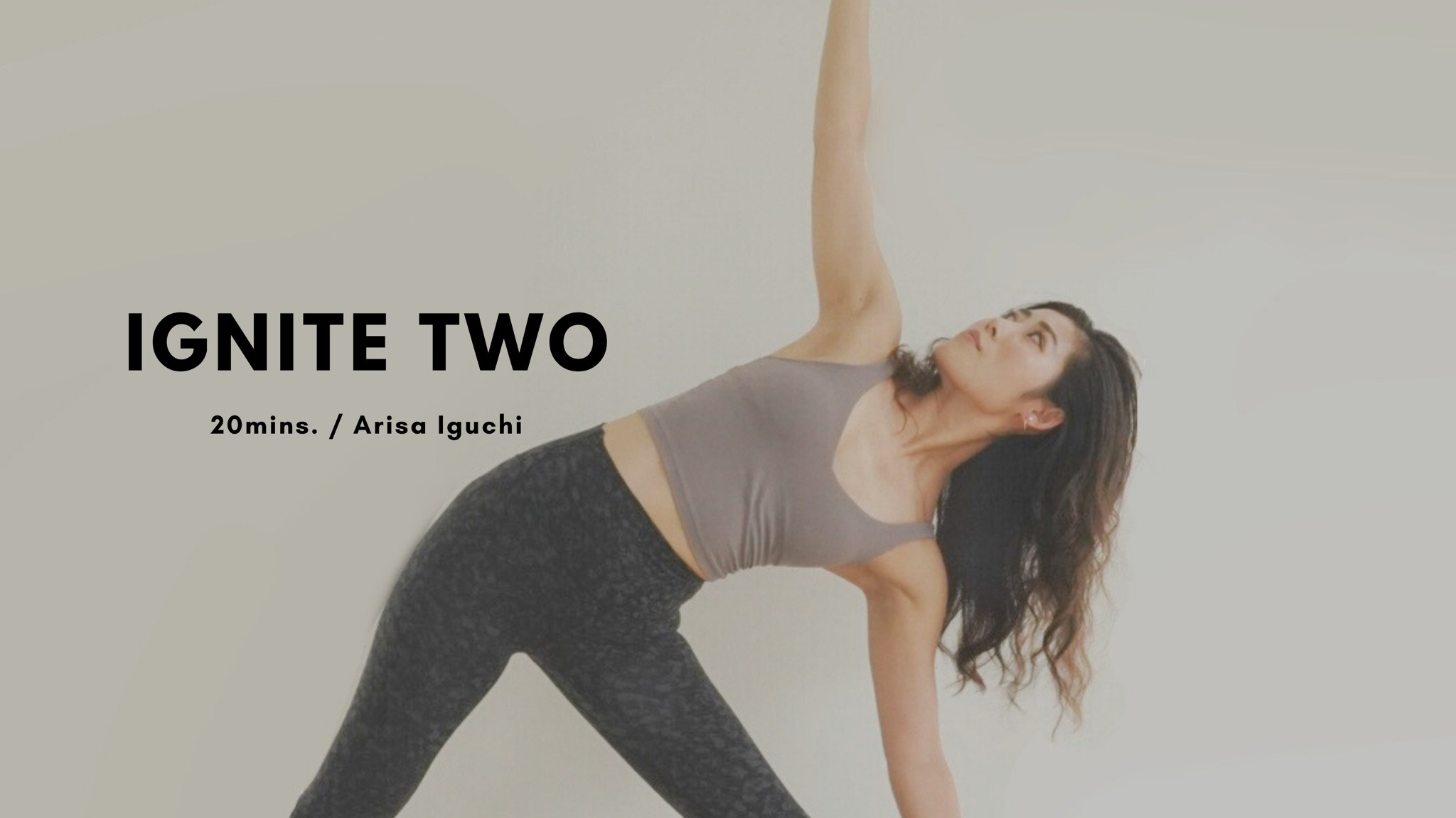 IGNITE TWO by Arisa Iguchi - 20mins.