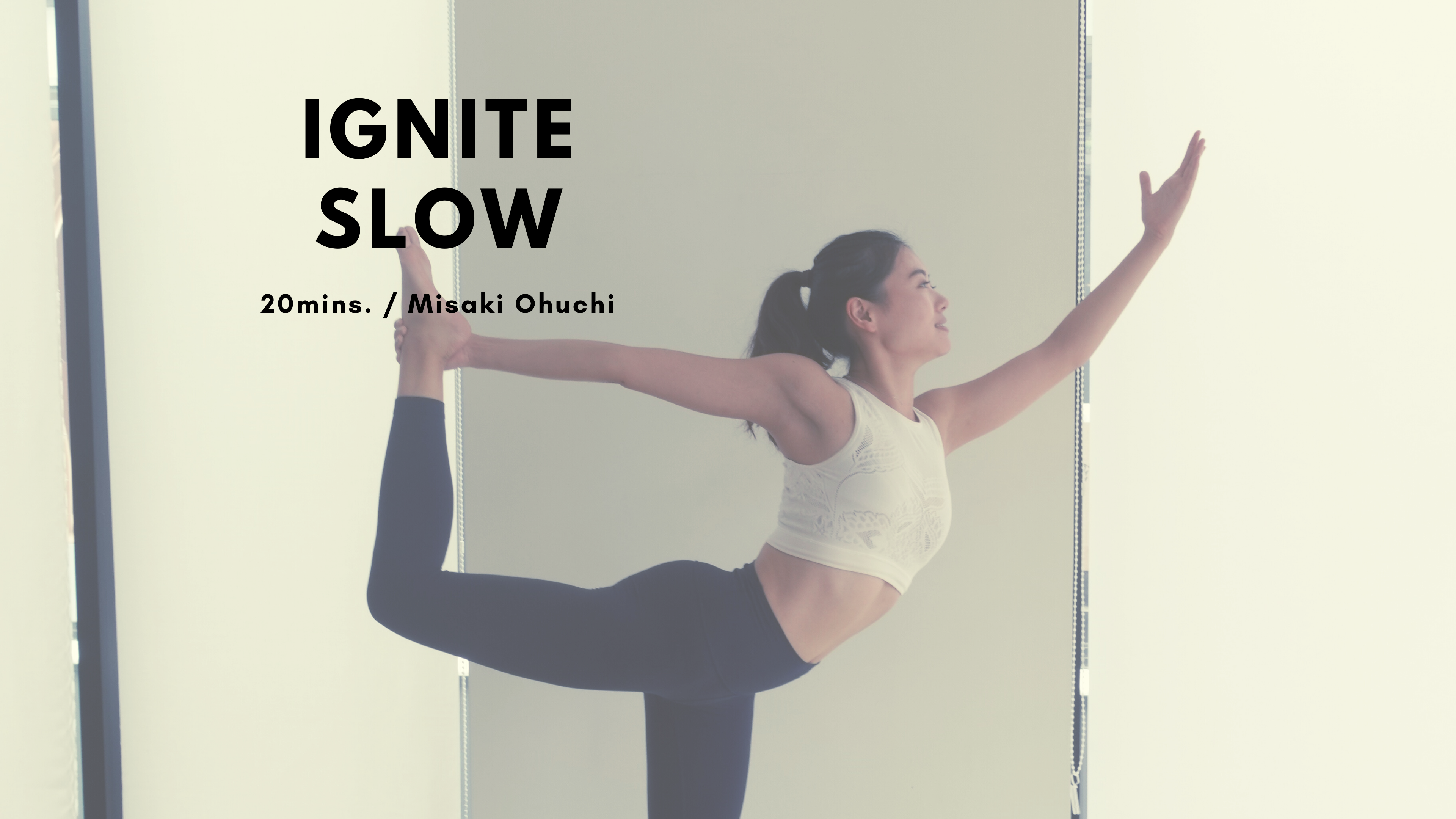 IGNITE SLOW by Misaki Ouchi - 20mins.