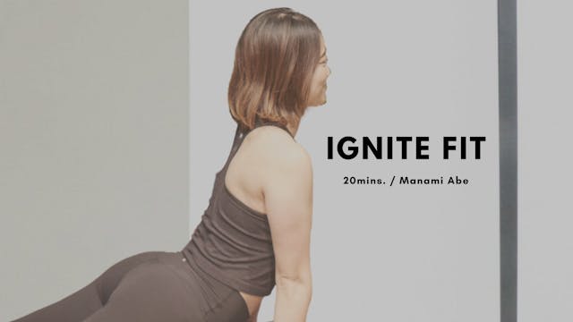 IGNITE FIT by Manami Abe - 20mins.