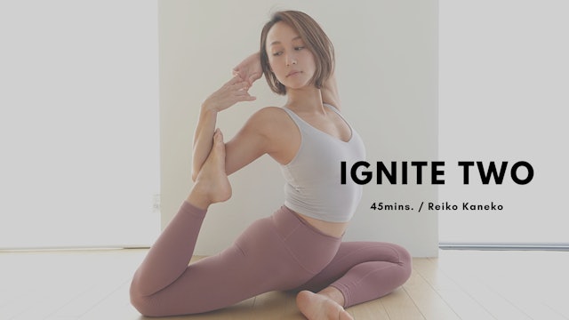 IGNITE TWO by Reiko Kaneko - 45mins.