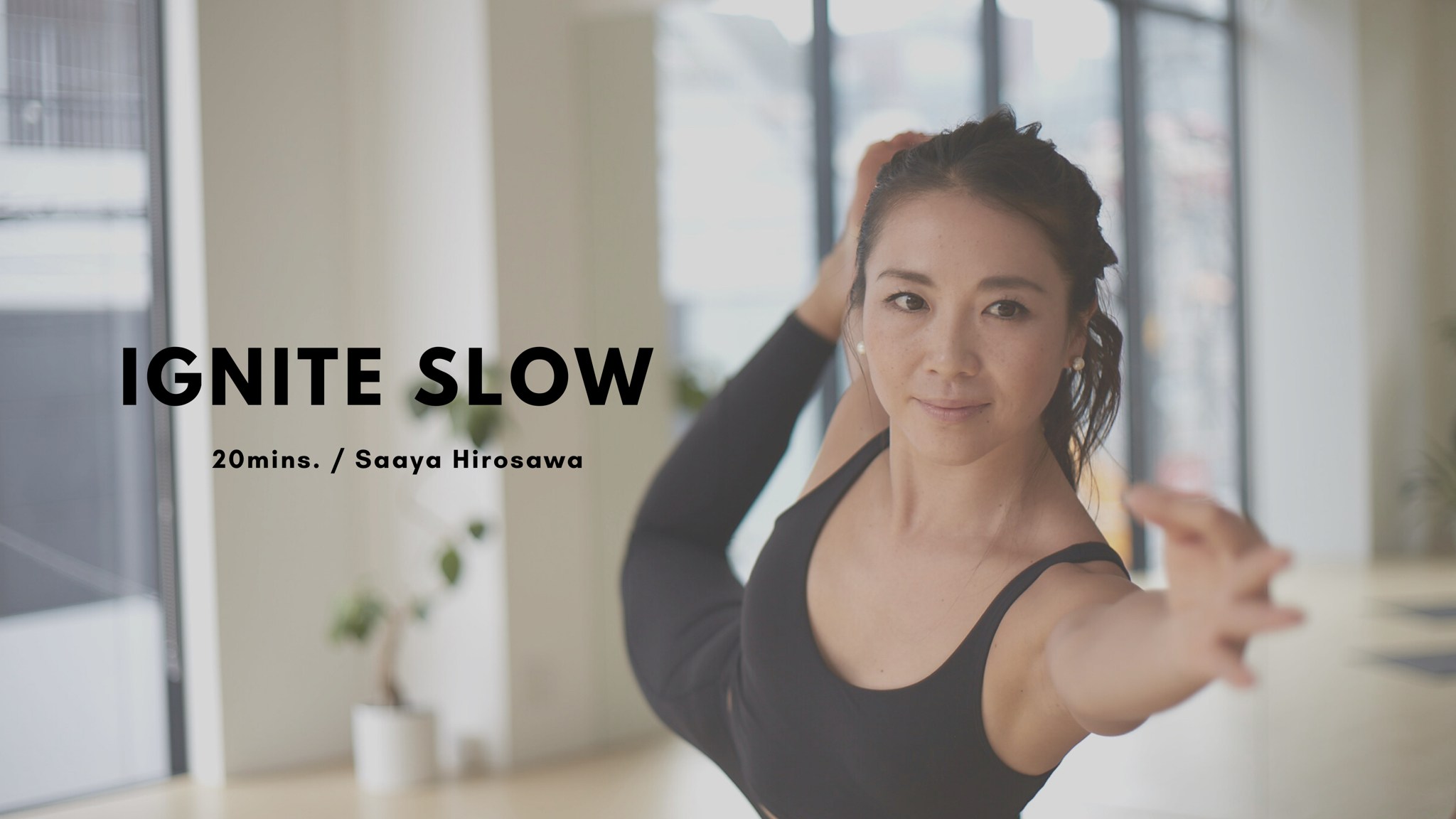 IGNITE SLOW by Saaya Hirosawa - 20mins.