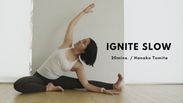 IGNITE SLOW by Hanako Tomita - 20mins.