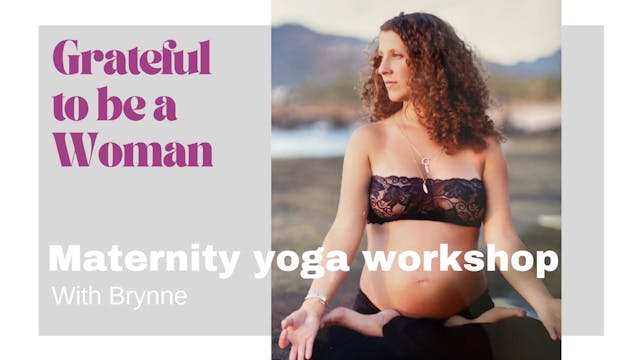 GRATEFUL TO BE A WOMAN - Maternity yoga workshop by Brynne Caleda Kuch