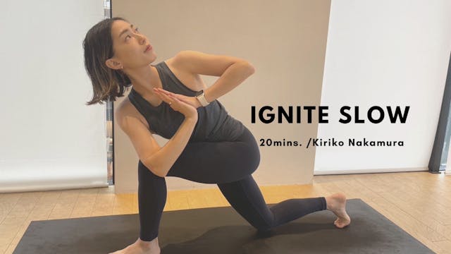 IGNITE SLOW by Kiriko Nakamura - 20mins.