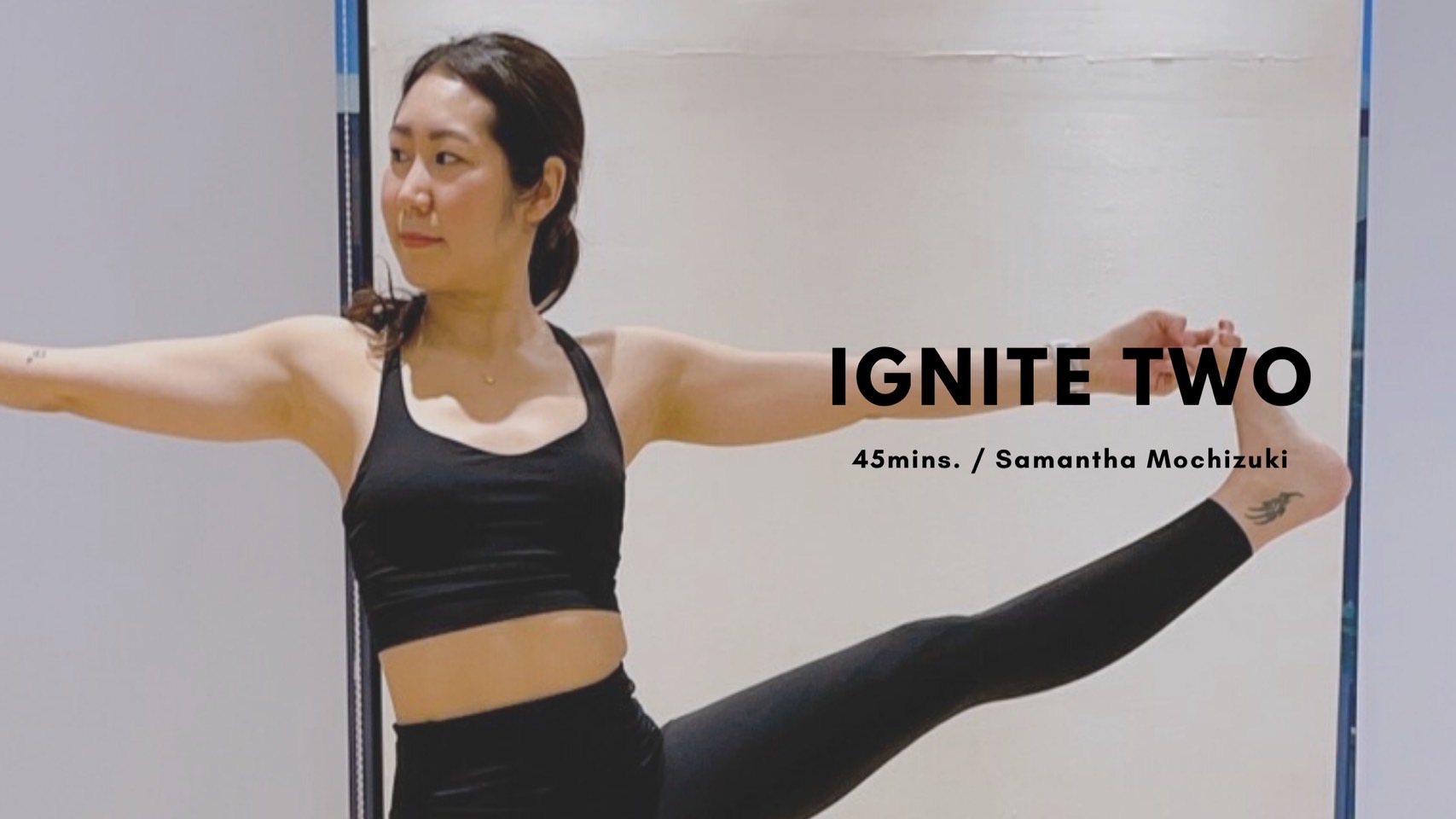 IGNITE TWO by Samantha Mochizuki - 45mins.