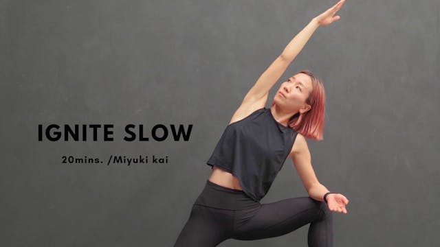 IGNITE SLOW by Miyuki Kai - 20mins.