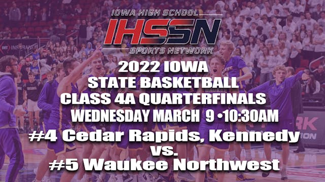 2022 4A Basketball Quarter Finals: Cedar Rapids, Kennedy vs. Waukee Northwest