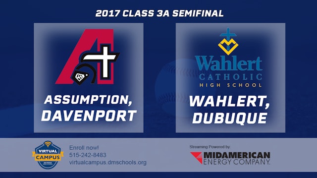 2017 3A Baseball Semi Finals: Assumption, Davenport vs. Wahlert, Dubuque