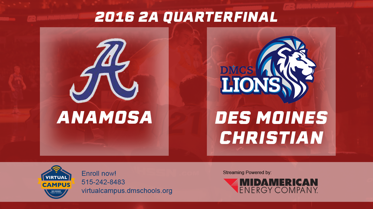 Basketball: 2016, Class 2A Quarterfinals - Anamosa vs. Des Moines Christian