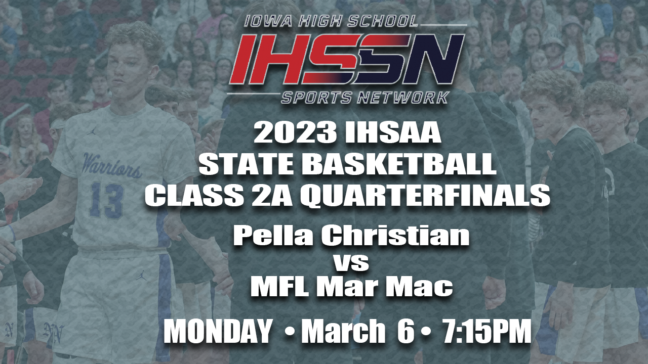 Basketball: 2023, Class 2A Quarterfinals - Pella Christian vs. MFL Mar-Mac