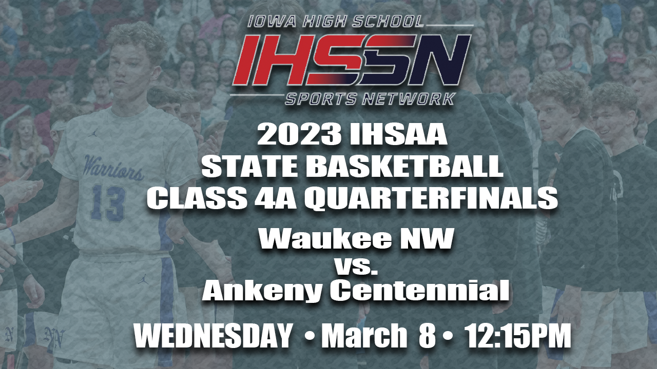 Basketball: 2023, Class 4A Quarterfinals - Waukee NW vs. Ankeny Centennial