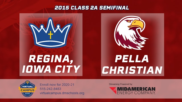 2015 2A Basketball Semi Finals: Regina, Iowa City vs. Pella Christian
