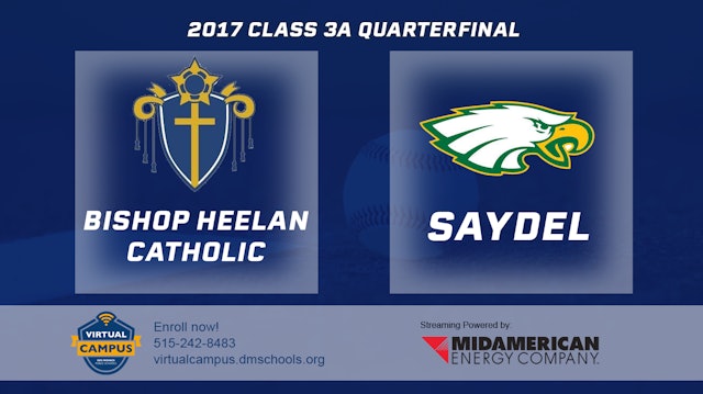 2017 3A Baseball Quarter Finals: Bishop Heelan Catholic, Sioux City vs. Saydel