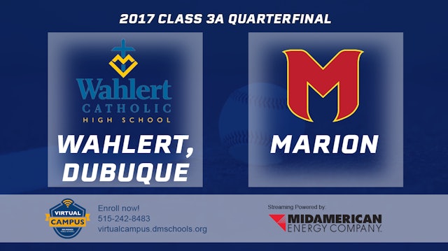 2017 3A Baseball Quarter Finals: Wahlert, Dubuque vs. Marion