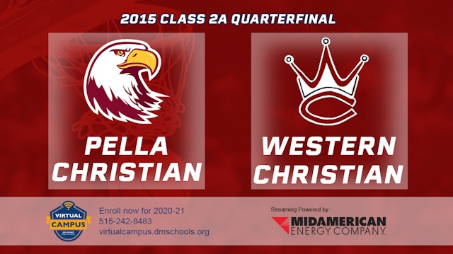 2015 2A Basketball Quarter Finals: Pella Christian vs. Western Christian