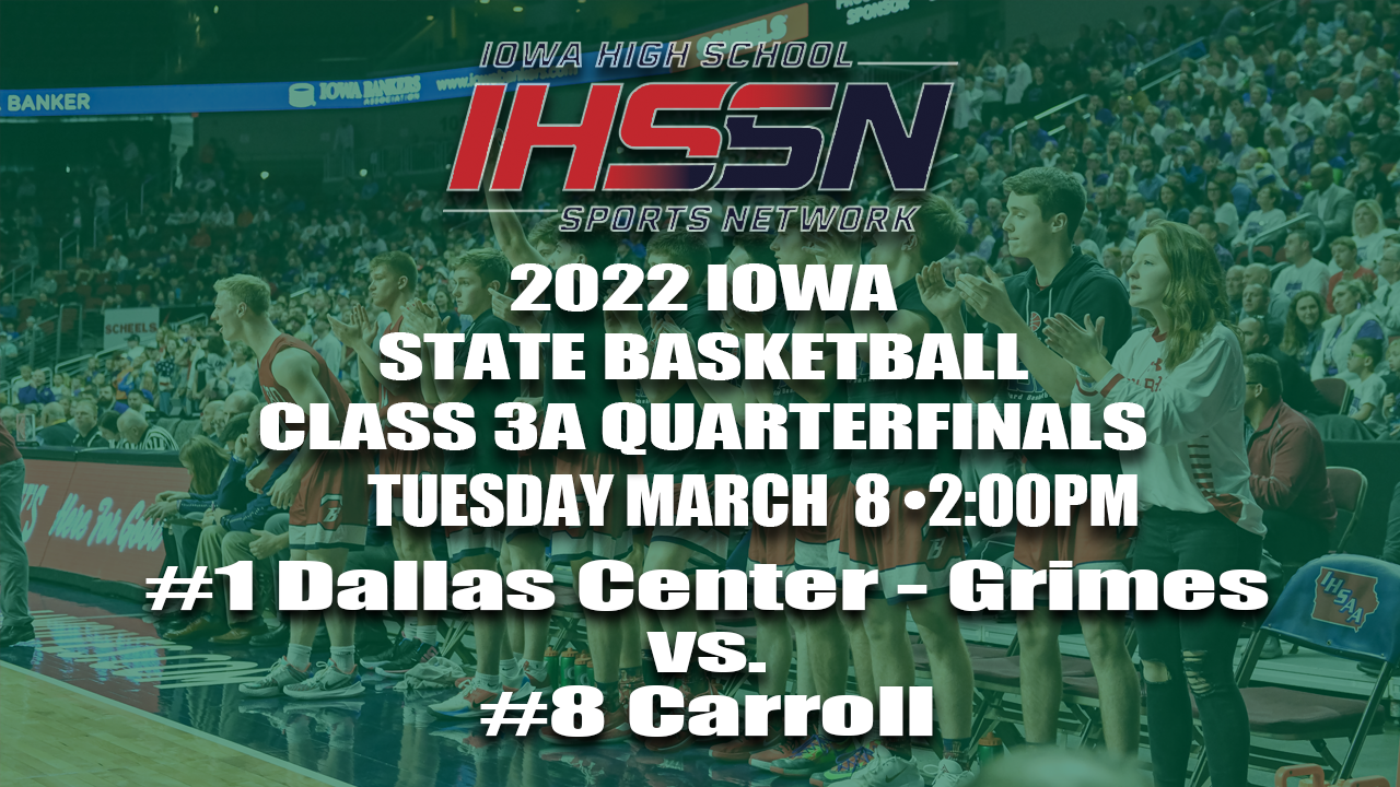 Basketball: 2022, Class 3A Quarterfinals - Dallas Center-Grimes vs. Carroll