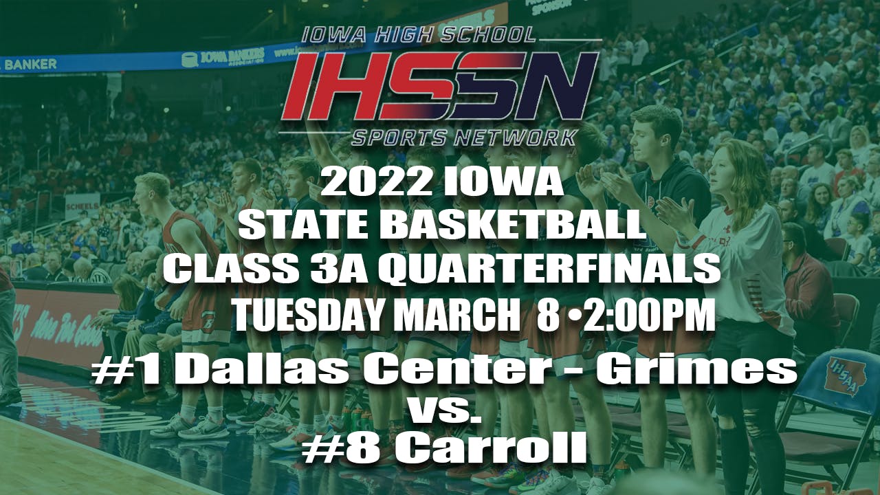 2022 3A Basketball Quarter Finals: Dallas Center-Grimes vs. Carroll ...