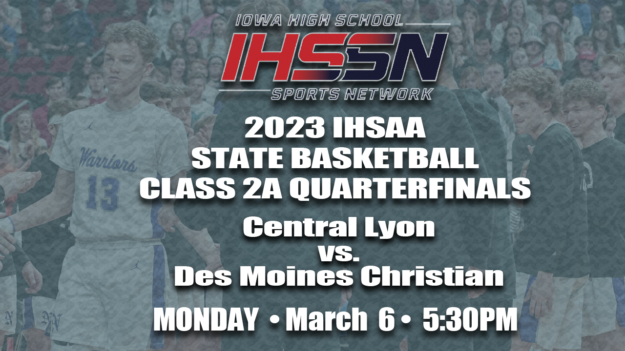Basketball: 2023, Class 2A Quarterfinals - Central Lyon vs. Des Moines Christian