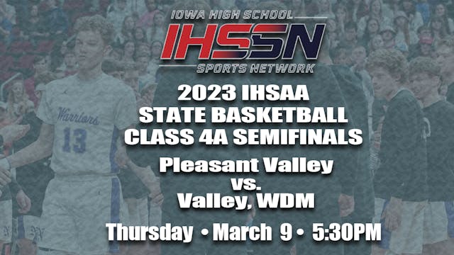 2023 Basketball 4A  Semi Finals: Pleasant Valley vs. Valley, W.D.M.