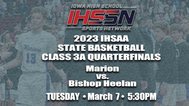 2023 Basketball 3A Quarter Finals: Bishop Heelan vs. Marion