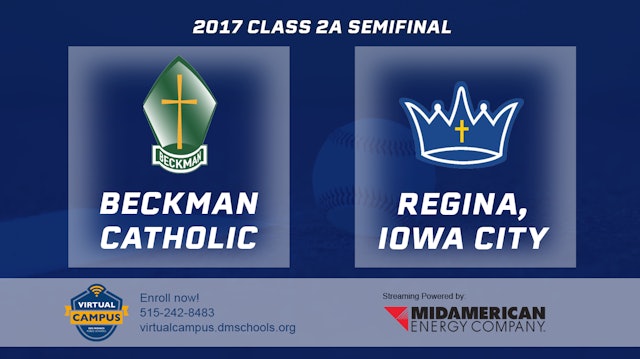 2017 2A Baseball Semi Finals: Beckman Catholic, Dyersville vs. Regina, Iowa City