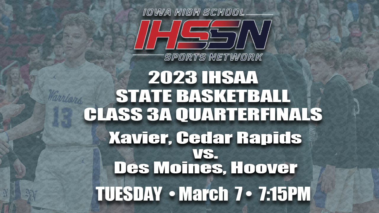 Basketball: 2023, Class 3A Quarterfinals - Des Moines Hoover vs. Xavier