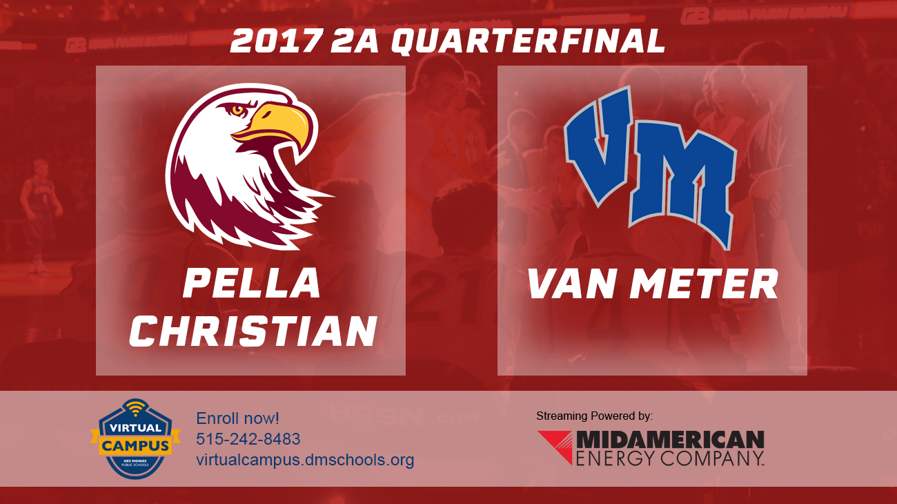 Basketball: 2017, Class 2A Quarterfinals - Pella Christian vs. Van Meter