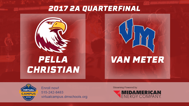 2017 2A Basketball Quarter Finals: Pella Christian vs. Van Meter
