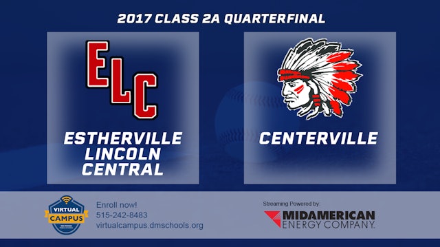 2017 2A Baseball Quarter Finals: Estherville Lincoln Central vs. Centerville