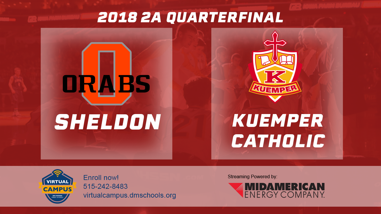 Basketball: 2018, Class 2A Quarterfinals - Sheldon vs. Kuemper Catholic