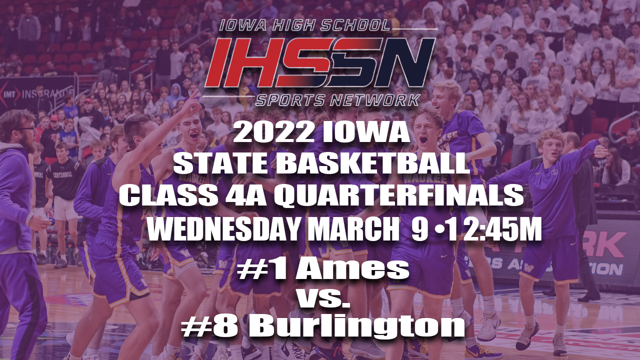 Basketball: 2022, Class 4A Quarterfinals - Ames vs. Burlington