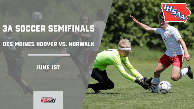 Soccer '23 3A Semifinals -  Des Moines Hoover vs. Norwalk
