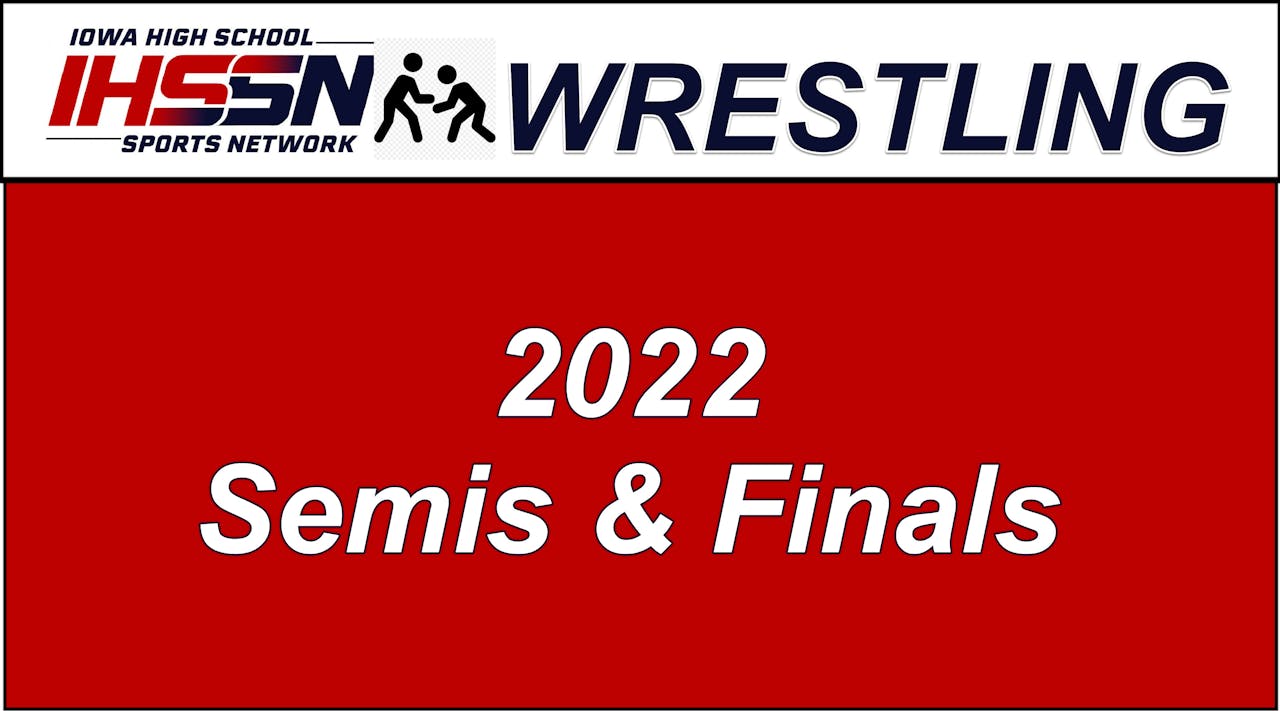 Wrestling '22 SEMIFINALS & FINALS Iowa High School Sports Network