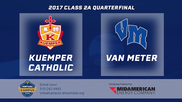 2017 2A Baseball Quarter Finals: Kuemper Catholic, Carroll vs. Van Meter