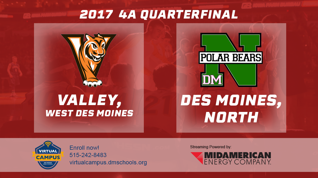 Basketball: 2017, Class 4A Quarterfinals - Valley vs. Des Moines North
