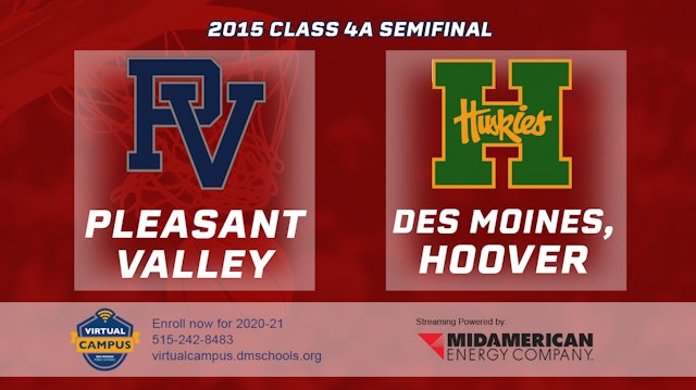 2015 4A Basketball Semi Finals: Pleasant Valley vs. Des Moines, Hoover