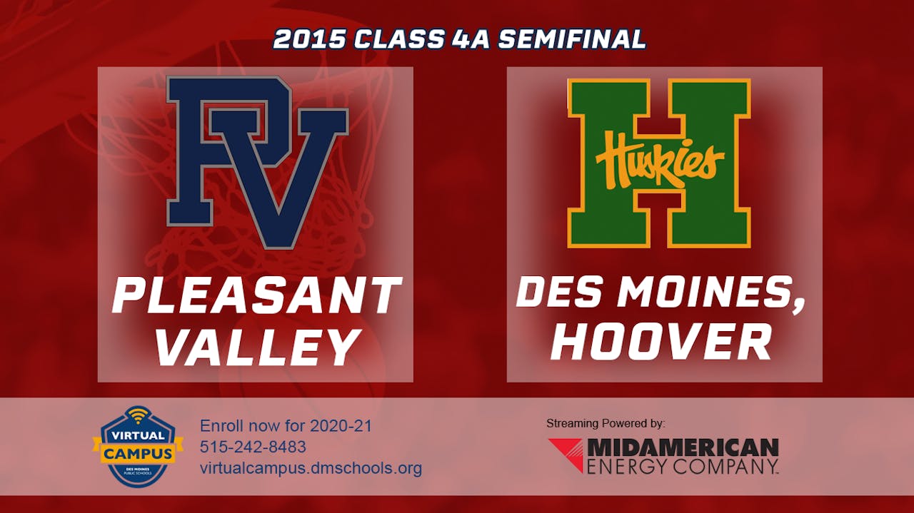 2015 4A Basketball Semi Finals Pleasant Valley vs. Des Moines, Hoover