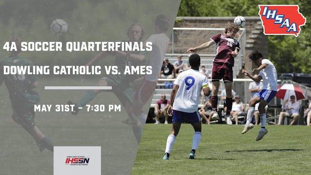 Soccer '23 4A Quarterfinals - Dowling Catholic vs. Ames  (2nd Half Only) 