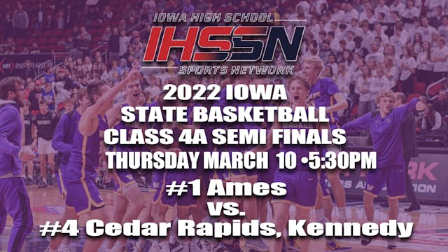 2022 4A Basketball Semi Finals: Ames vs. Cedar Rapids, Kennedy