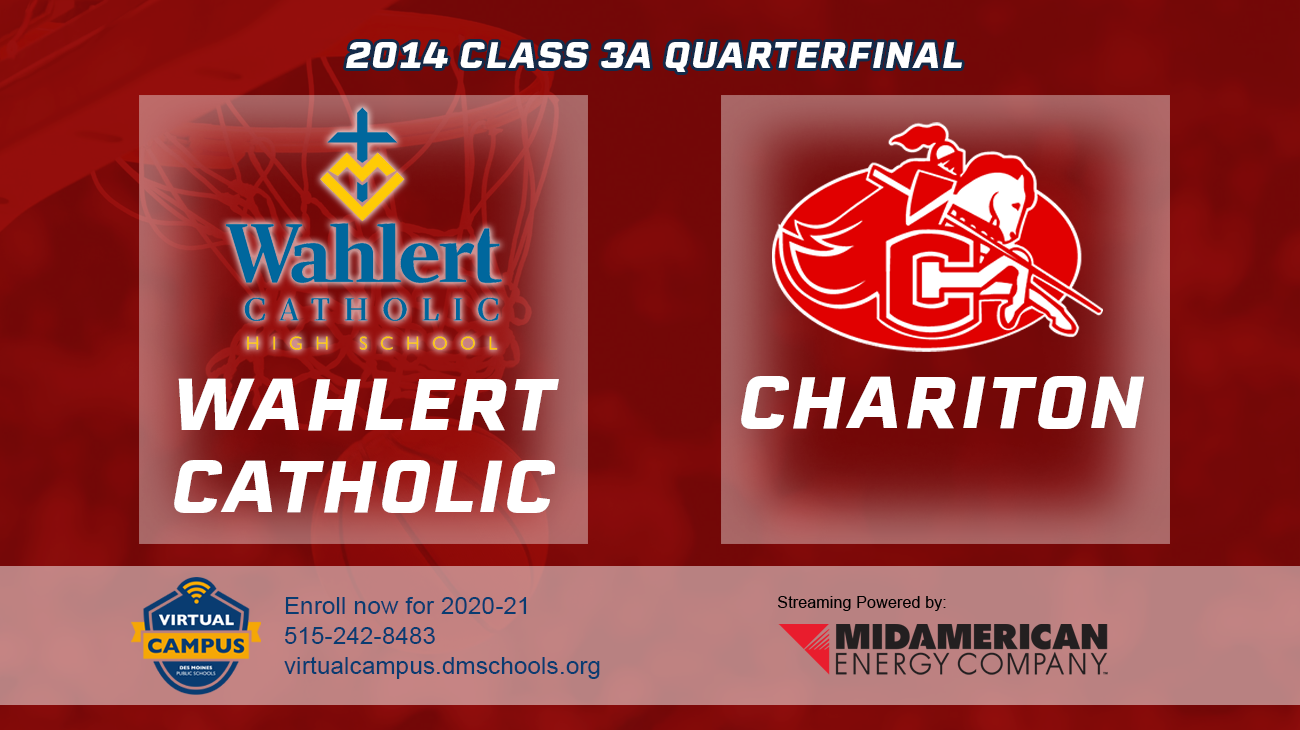 Basketball: 2014, Class 3A Quarterfinals - Wahlert Catholic vs. Chariton